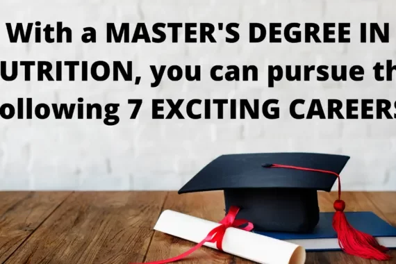 With a masters degree in nutrition you can pursue the following 7 exciting careers