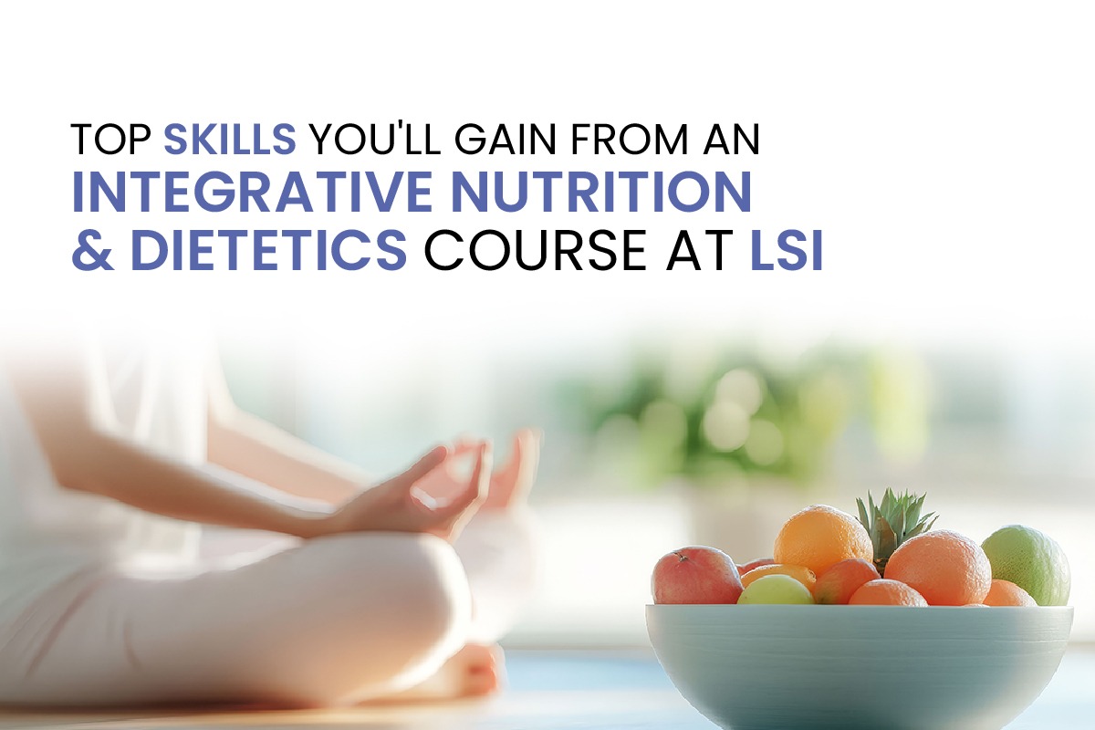Top Skills You'll Gain from an Integrative Nutrition & Dietetics Course